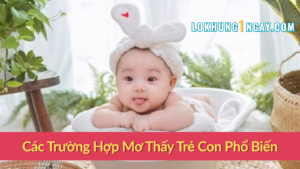 Các Trường Hợp Mơ Thấy Trẻ Con Phổ Biến