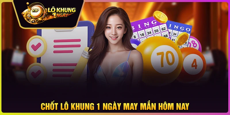 Chốt liền Lô khung 1 ngày hôm nay may mắn