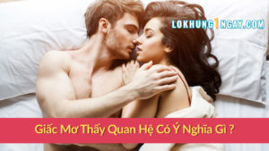 Giấc Mơ Thấy Quan Hệ Có Ý Nghĩa Gì ?