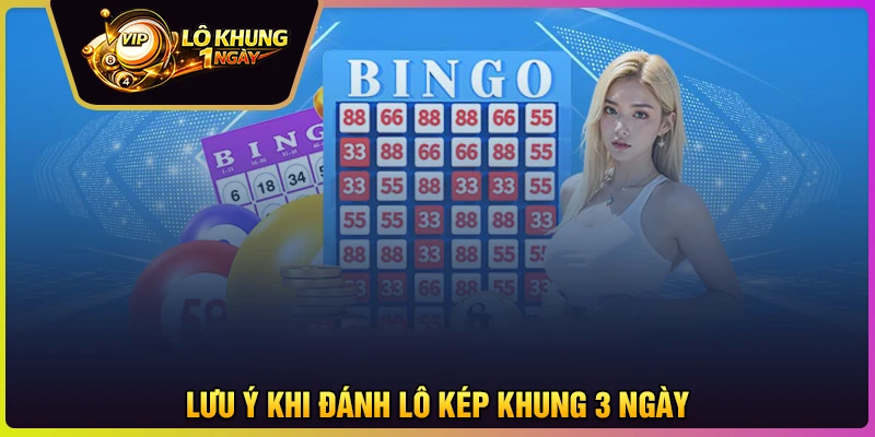 Lưu ý khi chơi lô kép khung 3 ngày